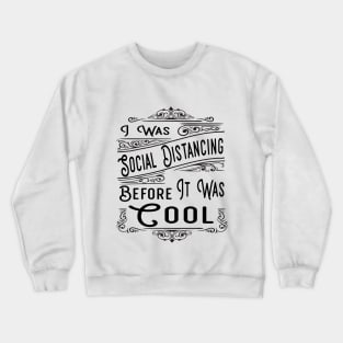 Social distancing before it was cool Crewneck Sweatshirt